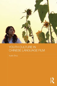 Title: Youth Culture in Chinese Language Film / Edition 1, Author: Xuelin Zhou