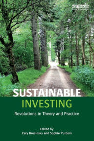 Title: Sustainable Investing: Revolutions in theory and practice / Edition 1, Author: Cary Krosinsky