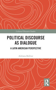 Title: Political Discourse as Dialogue: A Latin American Perspective / Edition 1, Author: Adriana Bolívar