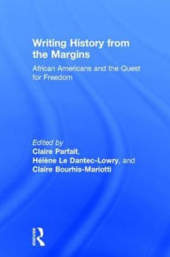 Title: Writing History from the Margins: African Americans and the Quest for Freedom / Edition 1, Author: Claire Parfait