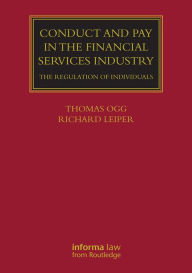 Title: Conduct and Pay in the Financial Services Industry: The regulation of individuals / Edition 1, Author: Thomas Ogg