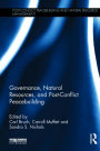 Governance, Natural Resources and Post-Conflict Peacebuilding / Edition 1