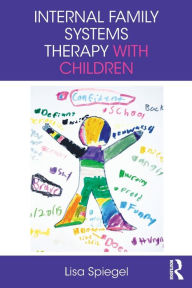 Title: Internal Family Systems Therapy with Children / Edition 1, Author: Lisa Spiegel