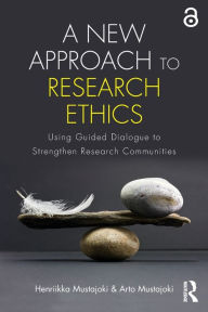 Title: A New Approach to Research Ethics: Using Guided Dialogue to Strengthen Research Communities / Edition 1, Author: Henriikka Mustajoki