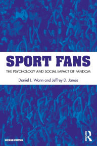 Title: Sport Fans: The Psychology and Social Impact of Fandom / Edition 2, Author: Daniel L. Wann