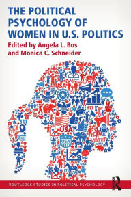 Title: The Political Psychology of Women in U.S. Politics / Edition 1, Author: Angela L. Bos