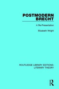 Title: Postmodern Brecht: A Re-Presentation, Author: Elizabeth Wright