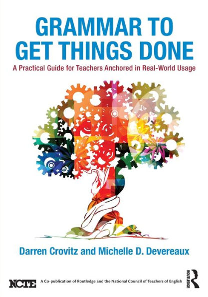 Grammar to Get Things Done: A Practical Guide for Teachers Anchored in Real-World Usage / Edition 1