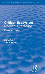 Title: Critical Essays on Roman Literature: Elegy and Lyric / Edition 1, Author: J. P. Sullivan