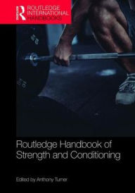 Title: Routledge Handbook of Strength and Conditioning: Sport-specific Programming for High Performance, Author: Anthony Turner