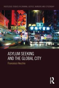 Title: Asylum Seeking and the Global City, Author: Francesco Vecchio