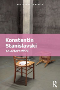 Title: An Actor's Work / Edition 1, Author: Konstantin Stanislavski