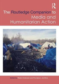 Title: Routledge Companion to Media and Humanitarian Action / Edition 1, Author: Robin  Andersen