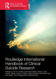Title: Routledge International Handbook of Clinical Suicide Research / Edition 1, Author: John R. Cutcliffe