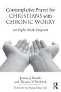 Contemplative Prayer for Christians with Chronic Worry: An Eight-Week Program / Edition 1