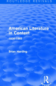 Title: American Literature in Context: 1830-1865 / Edition 1, Author: Brian Harding