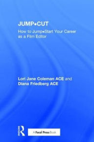 Title: JUMP.CUT: How to Jump.Start Your Career as a Film Editor / Edition 1, Author: Lori Jane Coleman