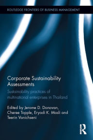 Title: Corporate Sustainability Assessments: Sustainability practices of multinational enterprises in Thailand / Edition 1, Author: Jerome D. Donovan