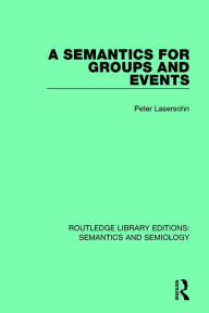 Title: A Semantics for Groups and Events / Edition 1, Author: Peter Lasersohn