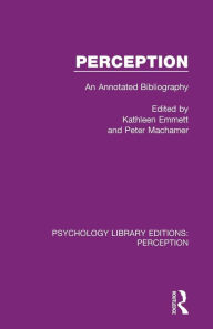 Title: Perception: An Annotated Bibliography / Edition 1, Author: Kathleen Emmett