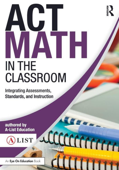 ACT Math in the Classroom: Integrating Assessments, Standards, and Instruction / Edition 1