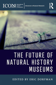 Title: The Future of Natural History Museums / Edition 1, Author: Eric Dorfman