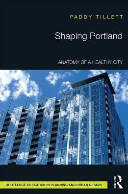 Shaping Portland: Anatomy of a Healthy City / Edition 1