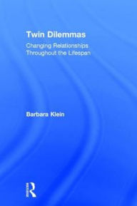 Title: Twin Dilemmas: Changing Relationships Throughout the Life Span, Author: Barbara Klein