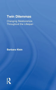 Title: Twin Dilemmas: Changing Relationships Throughout the Life Span, Author: Barbara Klein