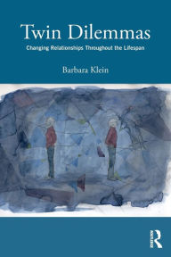 Title: Twin Dilemmas: Changing Relationships Throughout the Life Span / Edition 1, Author: Barbara Klein