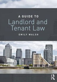 Title: A Guide to Landlord and Tenant Law / Edition 1, Author: Emily Walsh