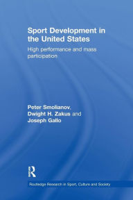 Title: Sport Development in the United States: High Performance and Mass Participation, Author: Peter Smolianov