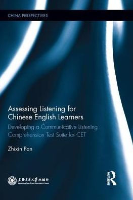 Assessing Listening for Chinese English Learners: Developing a Communicative Listening Comprehension Test Suite for CET / Edition 1