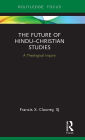 The Future of Hindu?Christian Studies: A Theological Inquiry
