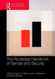 Title: Routledge Handbook of Gender and Security / Edition 1, Author: Caron E. Gentry