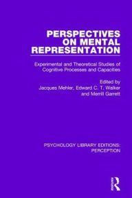Title: Perspectives on Mental Representation: Experimental and Theoretical Studies of Cognitive Processes and Capacities / Edition 1, Author: Jacques Mehler