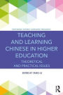 Teaching and Learning Chinese in Higher Education: Theoretical and Practical Issues / Edition 1