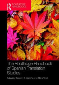 Title: The Routledge Handbook of Spanish Translation Studies / Edition 1, Author: Roberto Valdeón