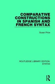 Title: Comparative Constructions in Spanish and French Syntax / Edition 1, Author: Susan Price