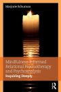 Mindfulness-Informed Relational Psychotherapy and Psychoanalysis: Inquiring Deeply
