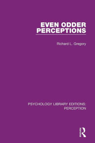 Title: Even Odder Perceptions / Edition 1, Author: Richard L. Gregory