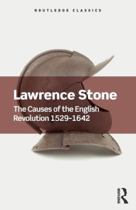 Title: The Causes of the English Revolution 1529-1642 / Edition 1, Author: Lawrence Stone
