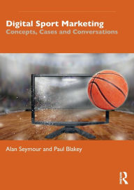Title: Digital Sport Marketing: Concepts, Cases and Conversations, Author: Alan Seymour