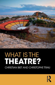 Title: What is the Theatre? / Edition 1, Author: Christian Biet