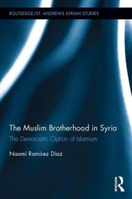 Title: The Muslim Brotherhood in Syria: The Democratic Option of Islamism, Author: Naomí Ramírez Díaz