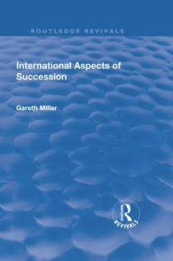 Title: International Aspects of Succession, Author: Gareth Miller