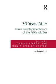 Title: 30 Years After: Issues and Representations of the Falklands War, Author: Carine Berbéri