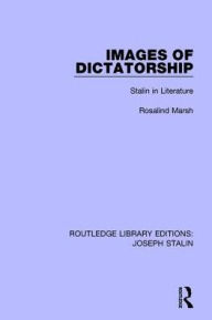 Title: Images of Dictatorship: Stalin in Literature, Author: Rosalind Marsh