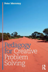 Title: Pedagogy for Creative Problem Solving / Edition 1, Author: Peter Merrotsy