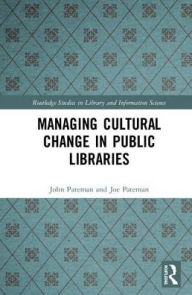 Title: Managing Cultural Change in Public Libraries: Marx, Maslow and Management, Author: John Pateman